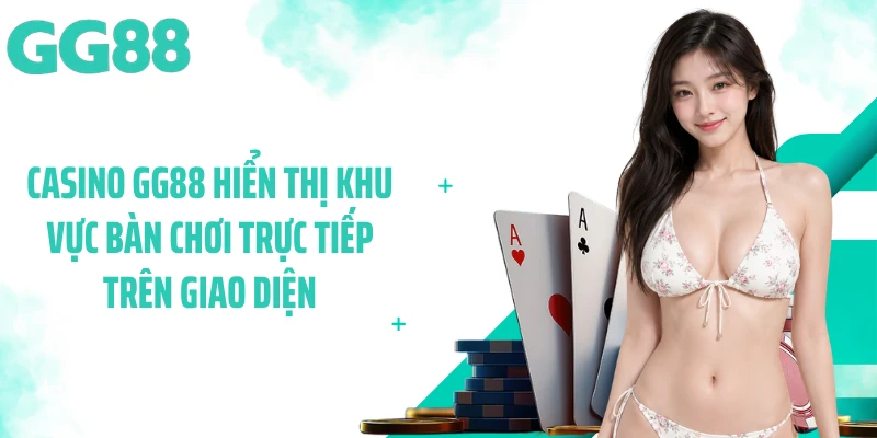 Casino GG88 hiển thị khu vực bàn chơi trực tiếp trên giao diện