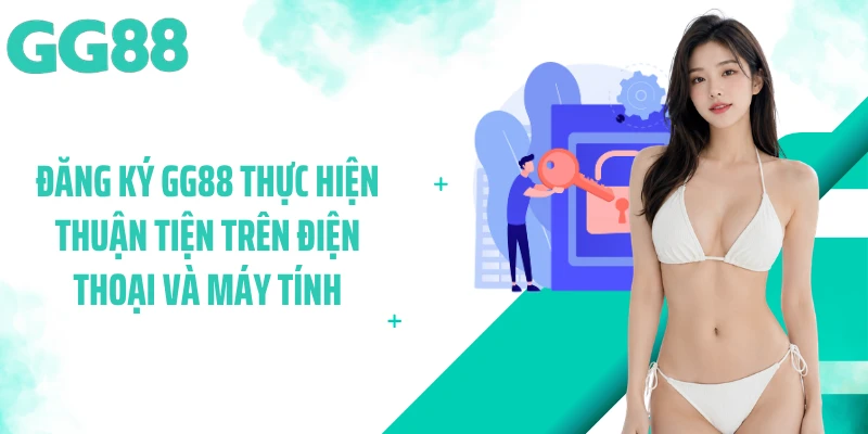 Đăng ký GG88 thực hiện thuận tiện trên điện thoại và máy tính