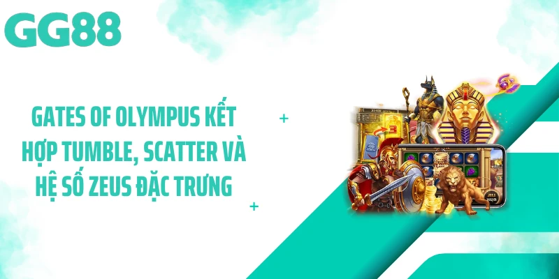 Gates of Olympus kết hợp Tumble, Scatter và hệ số Zeus đặc trưng