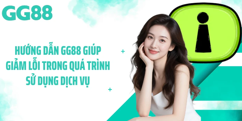 Hướng dẫn GG88 giúp giảm lỗi trong quá trình sử dụng dịch vụ