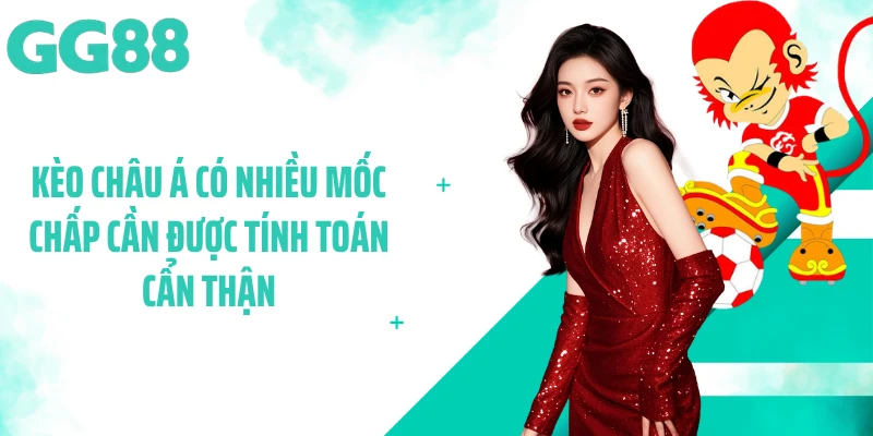 Kèo châu Á có nhiều mốc chấp cần được tính toán cẩn thận