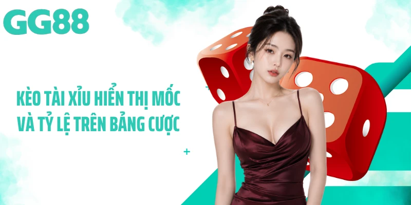 Kèo tài xỉu hiển thị mốc và tỷ lệ trên bảng cược