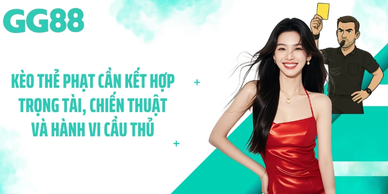 Kèo thẻ phạt cần kết hợp trọng tài, chiến thuật và hành vi cầu thủ