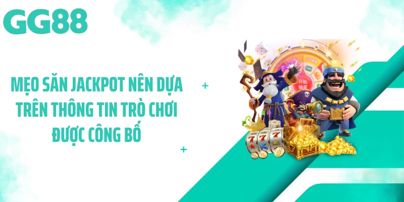 Mẹo săn Jackpot nên dựa trên thông tin trò chơi được công bố