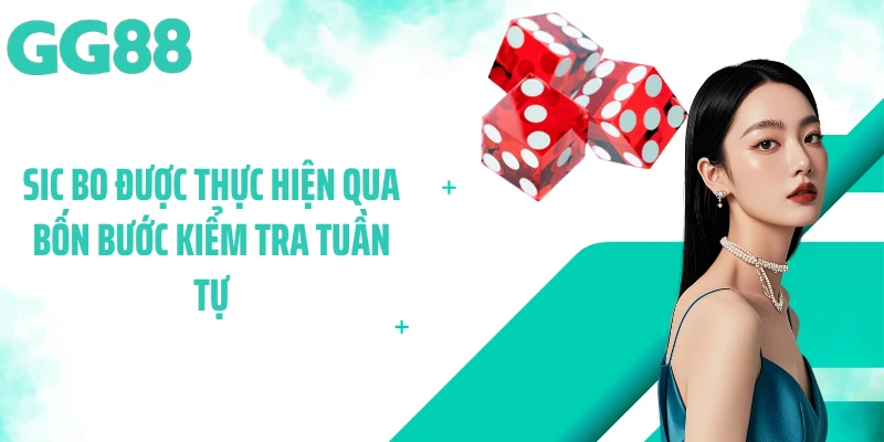 Sic Bo được thực hiện qua bốn bước kiểm tra tuần tự