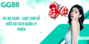 Sic Bo GG88 - Luật Chơi Dễ Hiểu Và Cách Quản Lý Phiên
