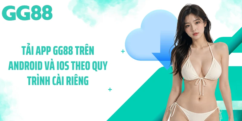 Tải app GG88 trên Android và iOS theo quy trình cài riêng