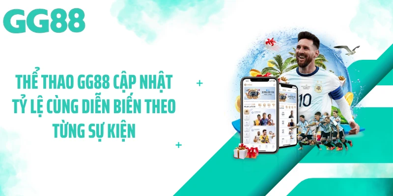 Thể thao GG88 cập nhật tỷ lệ cùng diễn biến theo từng sự kiện