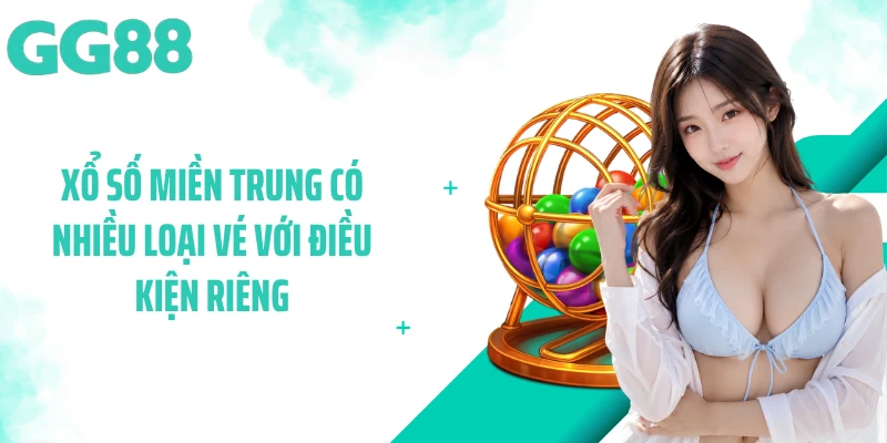 Xổ số miền trung có nhiều loại vé với điều kiện riêng